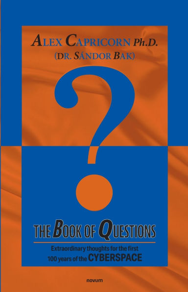 The Book of Questions: Extraordinary thoughts for the first 100 years of the CYBERSPACE