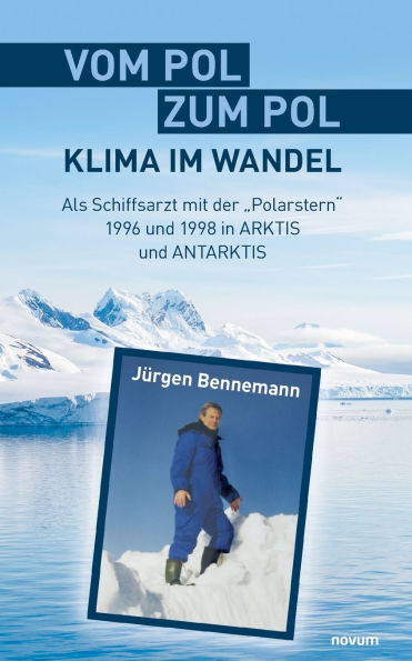 Vom Pol zum - Klima im Wandel: Als Schiffsarzt mit der "Polarstern" 1996 und 1998 ARKTIS ANTARKTIS