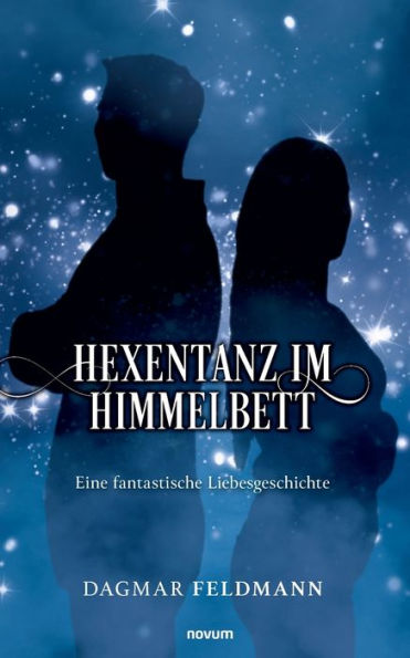 Hexentanz im Himmelbett: Eine fantastische Liebesgeschichte