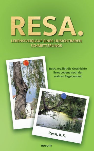 ResA. Lebens(ver)lauf eines unsichtbaren Schmetterlings: erzï¿½hlt die Geschichte ihres Lebens nach der wahren Begebenheit