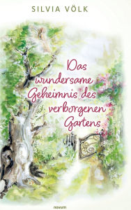 Title: Das wundersame Geheimnis des verborgenen Gartens, Author: Silvia Vïlk