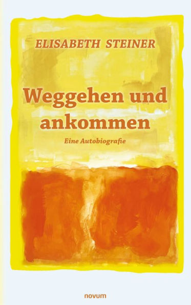 Weggehen und ankommen: Eine Autobiografie