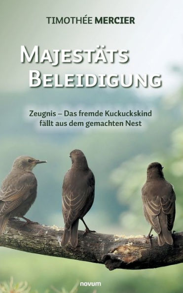 Majestï¿½tsbeleidigung: Zeugnis - Das fremde Kuckuckskind fï¿½llt aus dem gemachten Nest