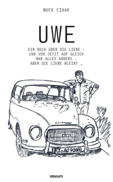 Uwe: Ein Buch ï¿½ber die Liebe - und von jetzt auf gleich war alles anders aber bleibt ...