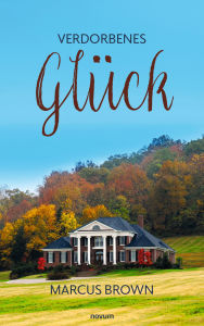 Title: Verdorbenes Glück, Author: Marcus Brown