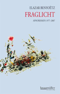 Title: Fraglicht: Aphorismen 1977-2007, Author: Elazar Benyoetz