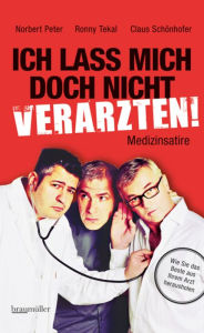 Title: Ich lass mich doch nicht verarzten!: Medizinsatire, Author: Norbert Peter