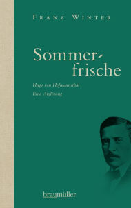 Title: Sommerfrische: Hugo von Hofmannsthal - Eine Auflösung, Author: Franz Winter