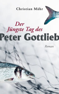 Title: Der Jüngste Tag des Peter Gottlieb, Author: Christian Mähr