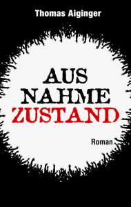 Title: Ausnahmezustand: Roman, Author: Thomas Aiginger