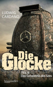Title: Die Glocke: TEIL II Das Geheimnis des Sees, Author: Ludwig Cardano