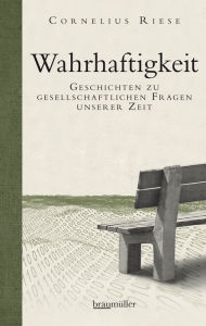 Title: Wahrhaftigkeit: Geschichten zu gesellschaftlichen Fragen unserer Zeit, Author: Cornelius Riese