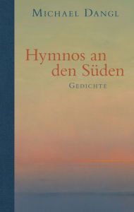 Title: Hymnos an den Süden: Epen und Gedichte, Author: Michael Dangl