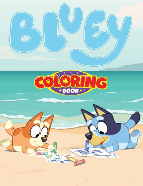 Bluey coloring book adventures: Featuring All Your Favorite Characters!