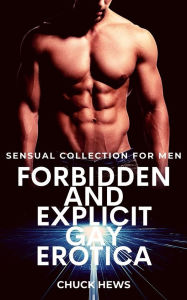 Title: Forbidden and Explicit Gay Erotica: Sensual Collection for Men, Author: Chuck Hews