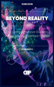 Title: Beyond Reality: The Comprehensive Guide to Virtual and Augmented Worlds, Author: Can Bartu H.