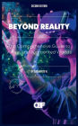 Beyond Reality: The Comprehensive Guide to Virtual and Augmented Worlds