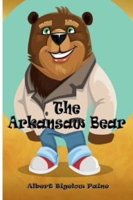 Title: The Arkansaw Bear (Illustrated), Author: Albert Bigelow Paine