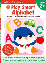 Title: Play Smart Alphabet Age 2+: Preschool Activity Workbook with Stickers for Toddlers Ages 2, 3, 4: Learn Letter Recognition: Alphabet, Letters, Tracing, Coloring, and More (Full Color Pages), Author: Gakken early childhood experts