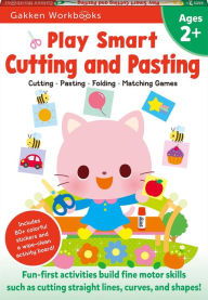 Title: Play Smart Cutting and Pasting Age 2+: Preschool Activity Workbook with Stickers for Toddlers Ages 2, 3, 4: Build Strong Fine Motor Skills: Basic Scissor Skills (Full Color Pages), Author: Gakken early childhood experts