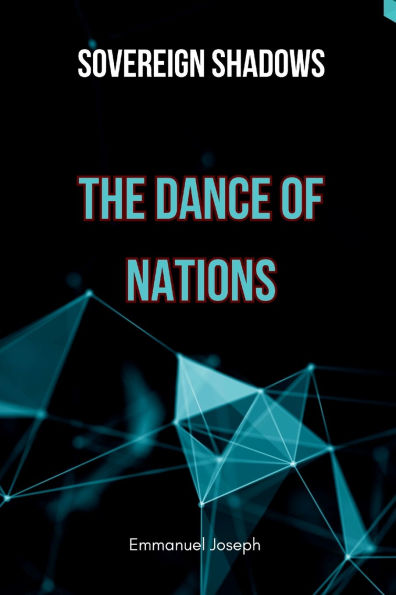 Sovereign Shadows: The Dance of Nations