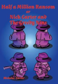 Title: Half a Million Ransom: Nick Carter and The Greedy Nine, Author: Nicholas Carter