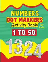 Title: Number Dot Marker Activity Book for Toddlers: Number Coloring Book Dot Markers for Preschoolers, Toddlers, Kids, 1-50 Number Dot Marker Coloring Book, Author: Laura Bidden