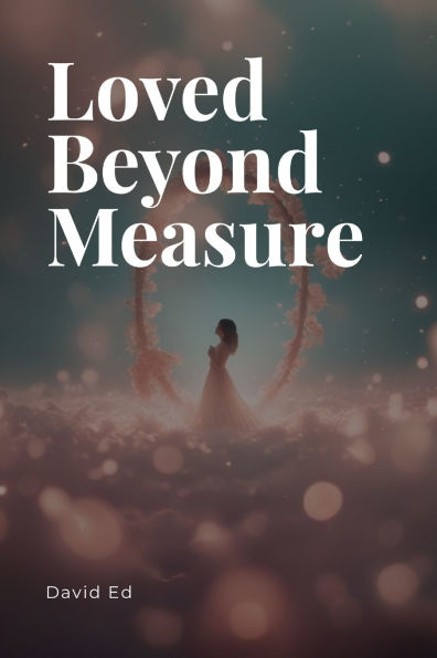 Loved Beyond Measure