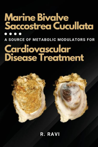Marine Bivalve Saccostrea Cucullata: A Source of Metabolic Modulators for Cardiovascular Disease Treatment