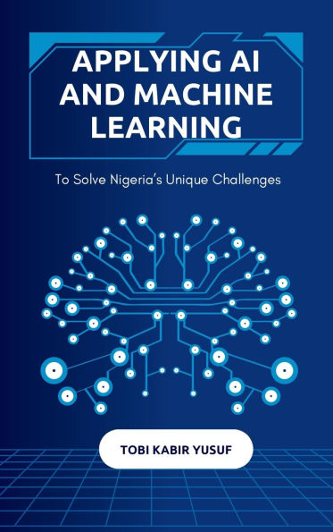 Applying Ai And Machine Learning To Solve Nigeria's Unique Challenges