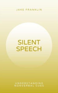 Title: Silent Speech: Understanding Nonverbal Cues, Author: Jake Franklin