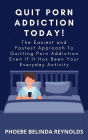 Quit Porn Addiction Today!: The Easiest and Fastest Approach To Quitting Porn Addiction Even If It Has Been Your Everyday Activity