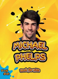 Title: Michael Phelps Book for Kids: The biography of the greatest swimmer for young swimmers, colored Pages., Author: Verity Books