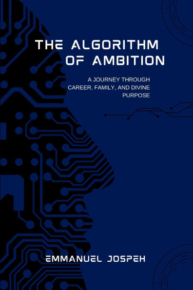 The Algorithm of Ambition, A Journey Through Career, Family, and Divine Purpose