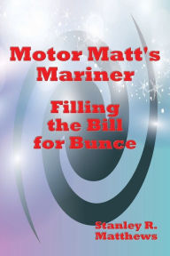 Title: Motor Matt's Mariner: Filling the Bill for Bunce, Author: Stanley R. Matthews