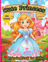 Title: Cute Princess Coloring Book: 50 Cute Princess Coloring Pages For Girls, Kids, Toddlers Ages 4-6, Author: Tobba