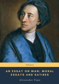 Title: An Essay on Man; Moral Essays and Satires, Author: Alexander Pope