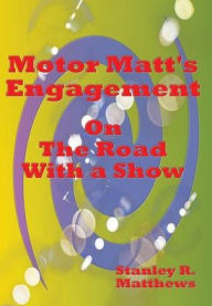 Title: Motor Matt's Engagement: On The Road With a Show, Author: Stanley R. Matthews