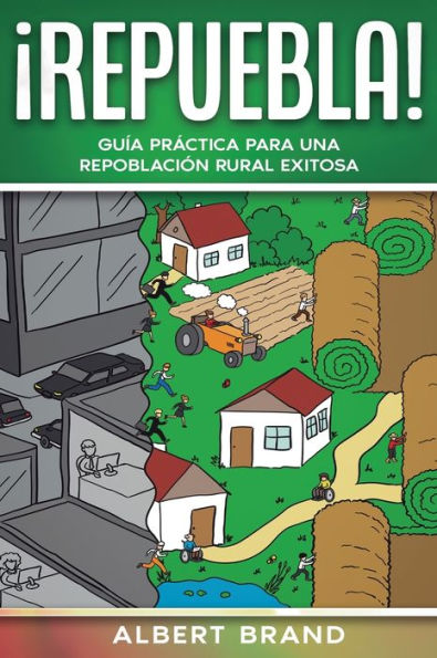 ï¿½ Repuebla !: Guï¿½a prï¿½ctica para una repoblaciï¿½n rural exitosa