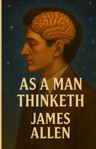 Title: As A Man Thinketh(Illustrated), Author: James Allen