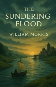 Title: The Sundering Flood (Illustrated), Author: William Morris