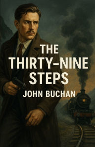 Title: The Thirty Nine Steps (Illustrated), Author: John Buchan