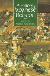 Title: A History of Japanese Religion, Author: Kazuo Kasahara