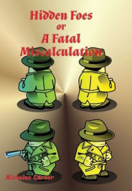 Title: Hidden Foes: A Fatal Miscalculation, Author: Nicholas Carter