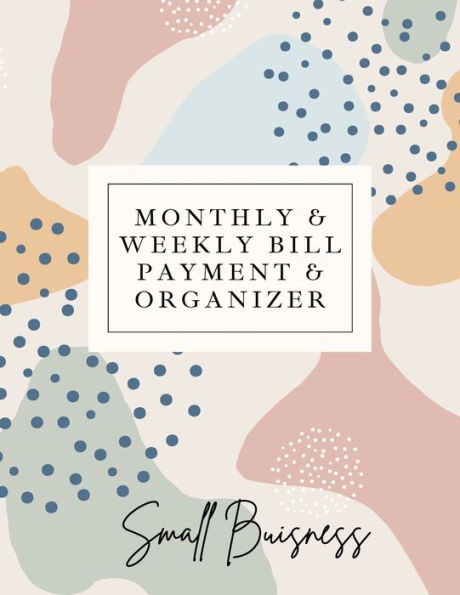 Small Business Monthly & Weekly Bill Payment & Organizer: Simple Financial Journal Keep Your Budget Organized Optimal Format Notebook (8,5" x 11"): : Simple Financial Journal Keep Your Budget Organized Optimal Format Notebook (8,5" x 11")