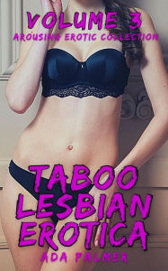 Title: Taboo Lesbian Erotica - Volume 3: Arousing Erotic Collection, Author: Ada Palmer