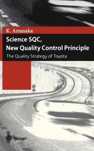 Science SQC, New Quality Control Principle: The Quality Strategy of Toyota / Edition 1