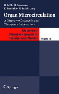 Title: Organ Microcirculation: A Gateway to Diagnostic and Therapeutic Interventions / Edition 1, Author: H. Ishii