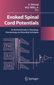 Title: Evoked Spinal Cord Potentials: An illustrated Guide to Physiology, Pharmocology, and Recording Techniques / Edition 1, Author: Koki Shimoji