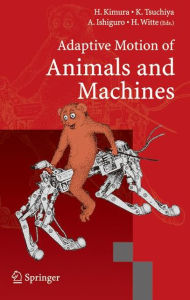 Title: Adaptive Motion of Animals and Machines / Edition 1, Author: Hiroshi Kimura